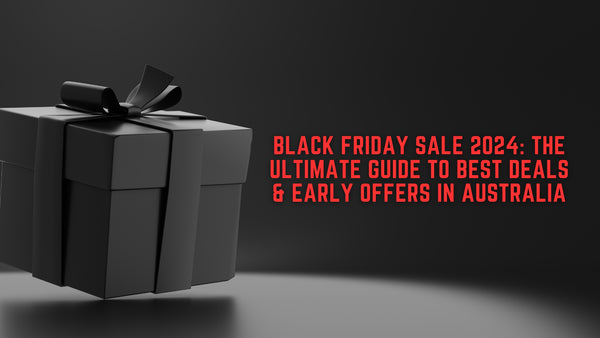 Black Friday Sale 2024: The Ultimate Guide to Best Deals & Early Offers in Australia