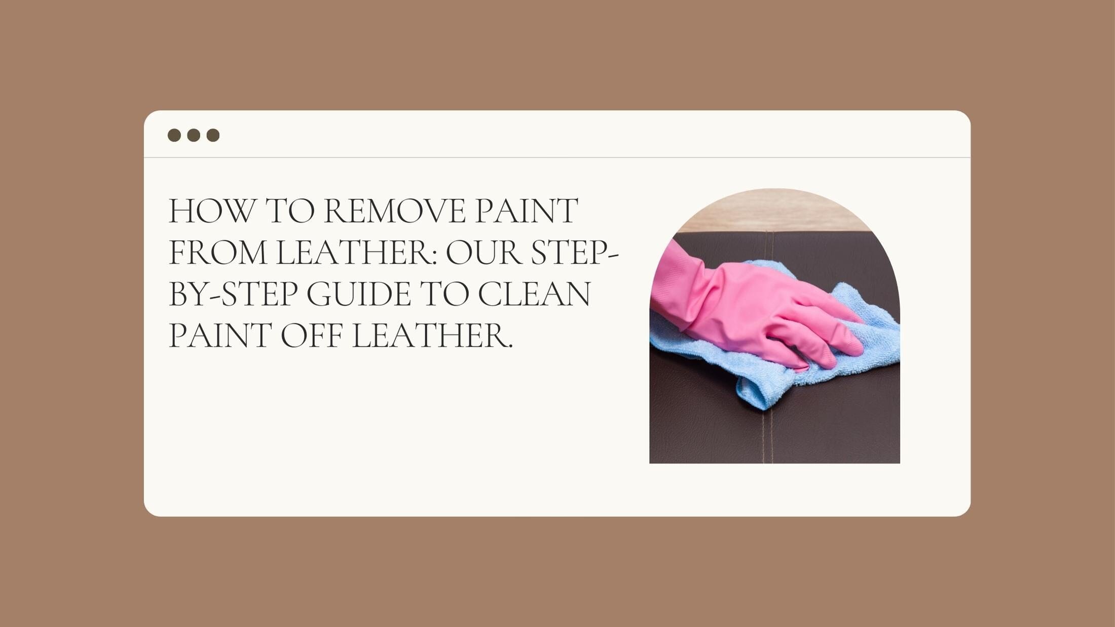 how-to-remove-paint-from-leather-our-guide-to-clean-paint-off-leather